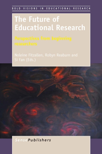 The Future of Educational Research: Perspectives from Beginning Researchers: Perspectives from Beginning Researchers