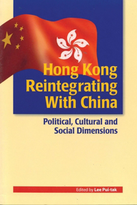 Hong Kong Reintegrating with China - Political, Cultural, and Social Dimensions