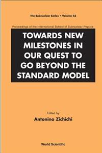 Towards New Milestones in Our Quest to Go Beyond the Standard Model