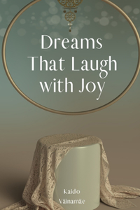Dreams That Laugh with Joy