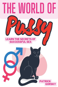 World of Pussy - Learn the Secrets of Successful Sex