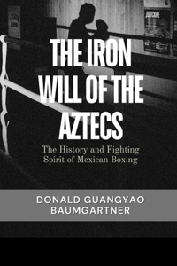 The Iron Will of the Aztecs