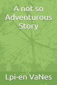 A not so Adventurous Story