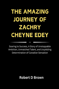 Amazing Journey of Zachry Cheyne Edey: Soaring to Success, A Story of Unstoppable Ambition, Unmatched Talent, and Unyielding Determination of Canadian Sensation