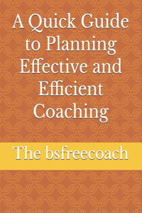 Quick Guide to Planning Effective and Efficient Coaching