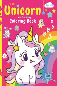 I Am Unicorn and This Is My Coloring Book