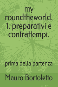 my roundtheworld. 1. preparativi e contrattempi.