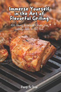 Immerse Yourself in the Art of Flavorful Grilling