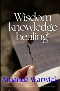 Wisdom, Knowledge, Healing