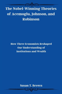 Nobel-Winning Theories of Acemoglu, Johnson, and Robinson