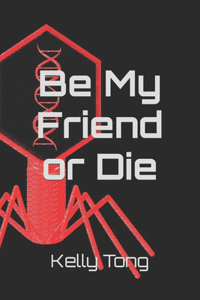 Be My Friend or Die