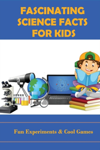 Fascinating Science Facts For Kids