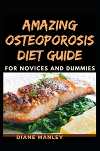 Amazing Osteoporosis Diet Guide For Novices And Dummies