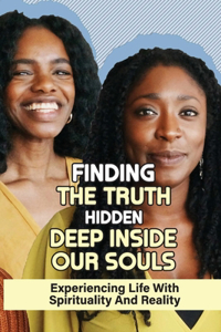 Finding The Truth Hidden Deep Inside Our Souls