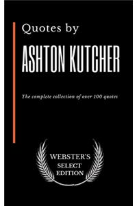 Quotes by Ashton Kutcher: The complete collection of over 100 quotes