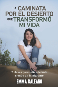 Caminata Por El Desierto Que Transformo Mi Vida: 7 Claves para salir adelante siendo inmigrante