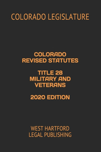 Colorado Revised Statutes Title 28 Military and Veterans 2020 Edition