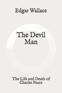 The Devil Man: The Life and Death of Charles Peace: Original