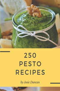 250 Pesto Recipes: An One-of-a-kind Pesto Cookbook