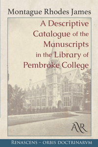 A Descriptive Catalogue of the Manuscripts in the Library of Pembroke College