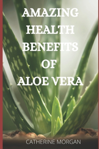 Amazing Health Benefits of Aloe Vera