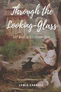 Through The Looking-Glass And What Alice Found There