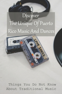 Discover The Unique Of Puerto Rico Music And Dances: Things You Do Not Know About Traditional Music: Ethnomusicology Academic Books