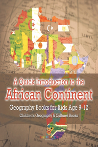 A Quick Introduction to the African Continent - Geography Books for Kids Age 9-12 Children's Geography & Culture Books
