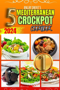 5 Ingredients Mediterranean Crockpot Cookbook