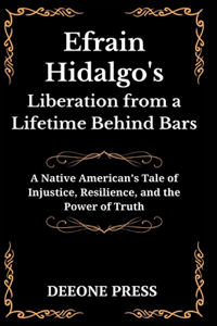 Efrain Hidalgo's Liberation from a Lifetime Behind Bars