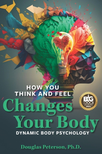How You Think and Feel Changes Your Body