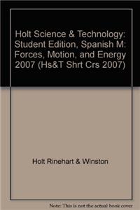 Holt Science & Technology: Student Edition, Spanish M: Forces, Motion, and Energy 2007