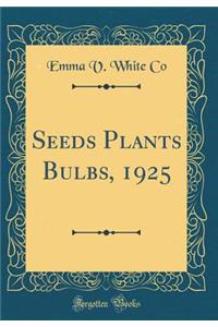 Seeds Plants Bulbs, 1925 (Classic Reprint)