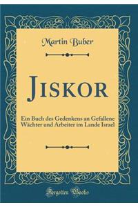 Jiskor: Ein Buch Des Gedenkens an Gefallene Wï¿½chter Und Arbeiter Im Lande Israel (Classic Reprint)