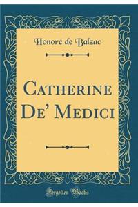 Catherine De' Medici (Classic Reprint)