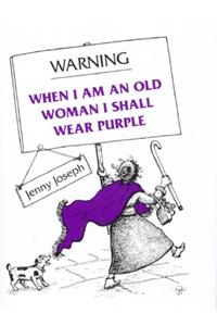 Warning: When I Am an Old Woman I Shall Wear Purple