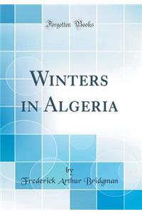 Winters in Algeria (Classic Reprint)