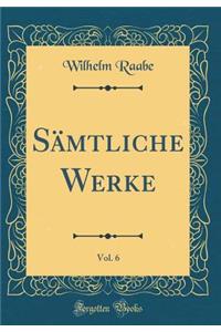 Sï¿½mtliche Werke, Vol. 6 (Classic Reprint)