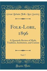 Folk-Lore, 1896, Vol. 7: A Quarterly Review of Myth, Tradition, Institution, and Custom (Classic Reprint)