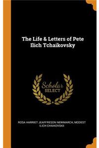 The Life & Letters of Pete Ilich Tchaikovsky