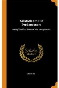 Aristotle on His Predecessors