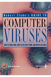 Guide to Computer Viruses: How to Avoid Them, How to Get Rid of Them, and How to Get Help