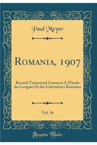 Romania, 1907, Vol. 36: Recueil Trimestriel ConsacrÃ© a l'Ã?tude Des Langues Et Des LittÃ©ratures Romanes (Classic Reprint)