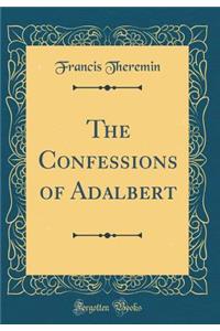The Confessions of Adalbert (Classic Reprint)