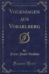 Volkssagen Aus Vorarlberg (Classic Reprint)