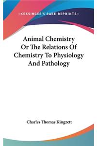 Animal Chemistry or the Relations of Chemistry to Physiology and Pathology