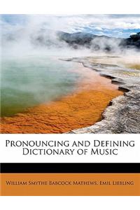 Pronouncing and Defining Dictionary of Music