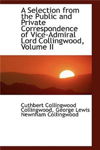 A Selection from the Public and Private Correspondence of Vice-Admiral Lord Collingwood, Volume II