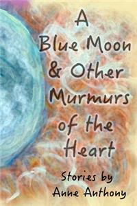 Blue Moon & Other Murmurs of the Heart