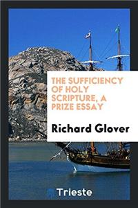 The sufficiency of holy Scripture, a prize essay